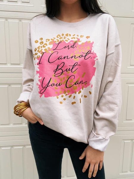 Lord I cannot but You can- (Sweatshirt) RTS